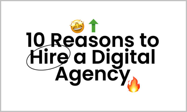 10 Reasons Why You Should Hire A Digital Marketing Agency