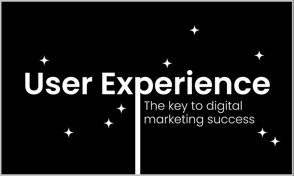 Why user experience is key to digital marketing success