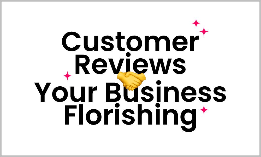 How can customer reviews help your business?